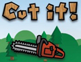 Cut it