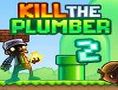 Kill the Plumber 2